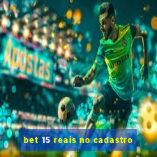 bet 15 reais no cadastro